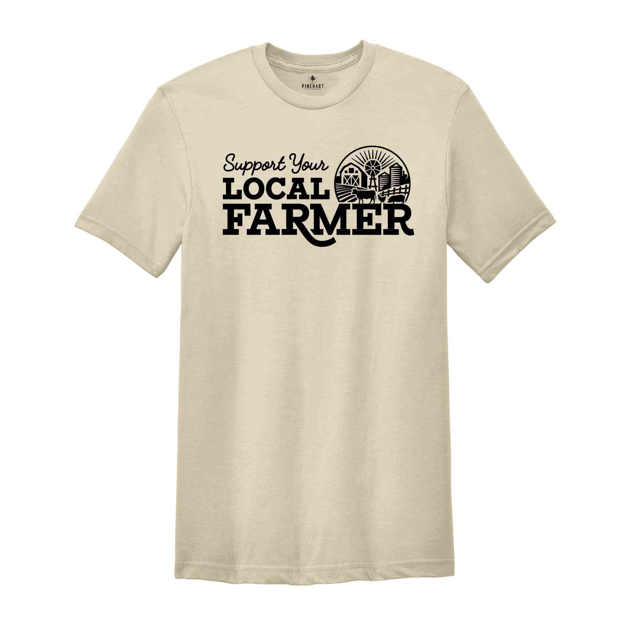 Support Your Local Farmers Shirt, Farm Shirt, Farm Life Shirt, Country Shirt, Farmers Support Tee, Farmer Gift, Small Town, Farmer Shirt