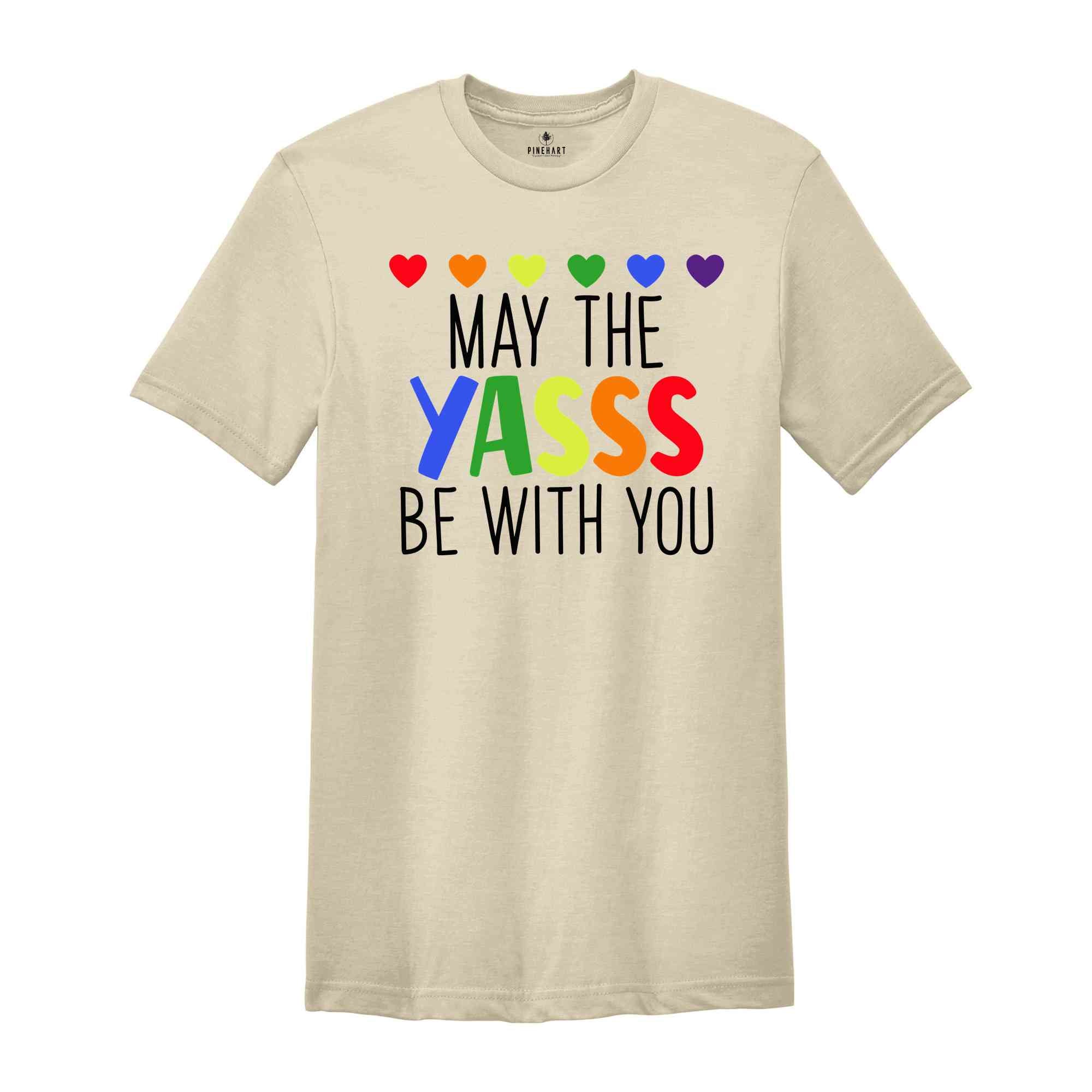 May The Yasss Be With You Shirt, LGBTQ+ Shirt, Pride Month Shirt, Gay Pride Shirt, Equality Shirt, Lesbian Tees