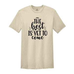 The Best Is Yet To Come Shirt, Choose Happy, Choose Happy Shirt, Inspirational Shirt, Choose Happy Inspirational Shirt, Positivity Shirt.