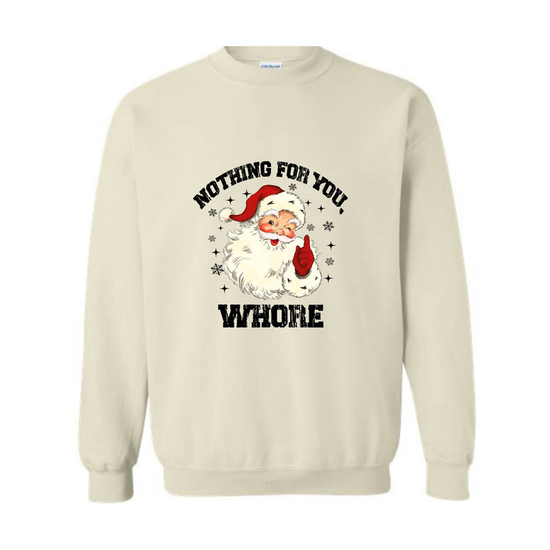 Nothing For You Whore Sweatshirt, Santa Claus Hoodie, Funny Christmas Sweater, Funny Santa Sweatshirt, Christmas Gifts