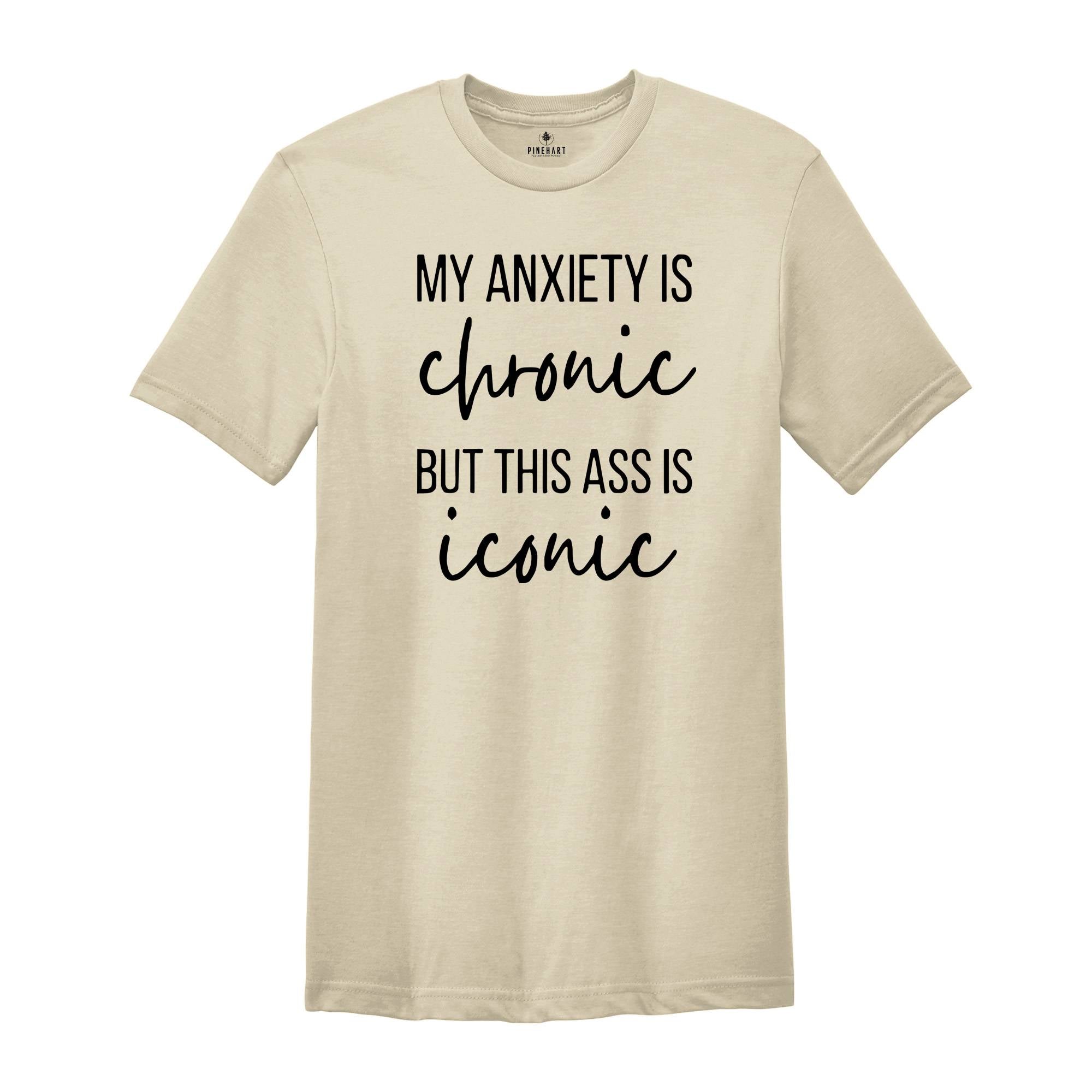 My Anxiety is Chronic Funny Shirt, Funny Anxiety Shirt, Mental Health Shirt, Mental Health Awarenss Shirt, Funny Mental Health Sweatshirt