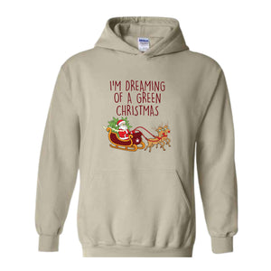 I'M Dreaming Of A Green Christmas Hoodie, Christmas Hoodie, Christmas Gifts, Santa Claus Hoodie, Christmas Deer