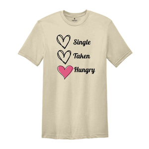 Single Taken Hungry Shirt, Valentine Day Shirt, Funny Valentine's Day Shirt, Funny Shirt, Valentine Day Gift