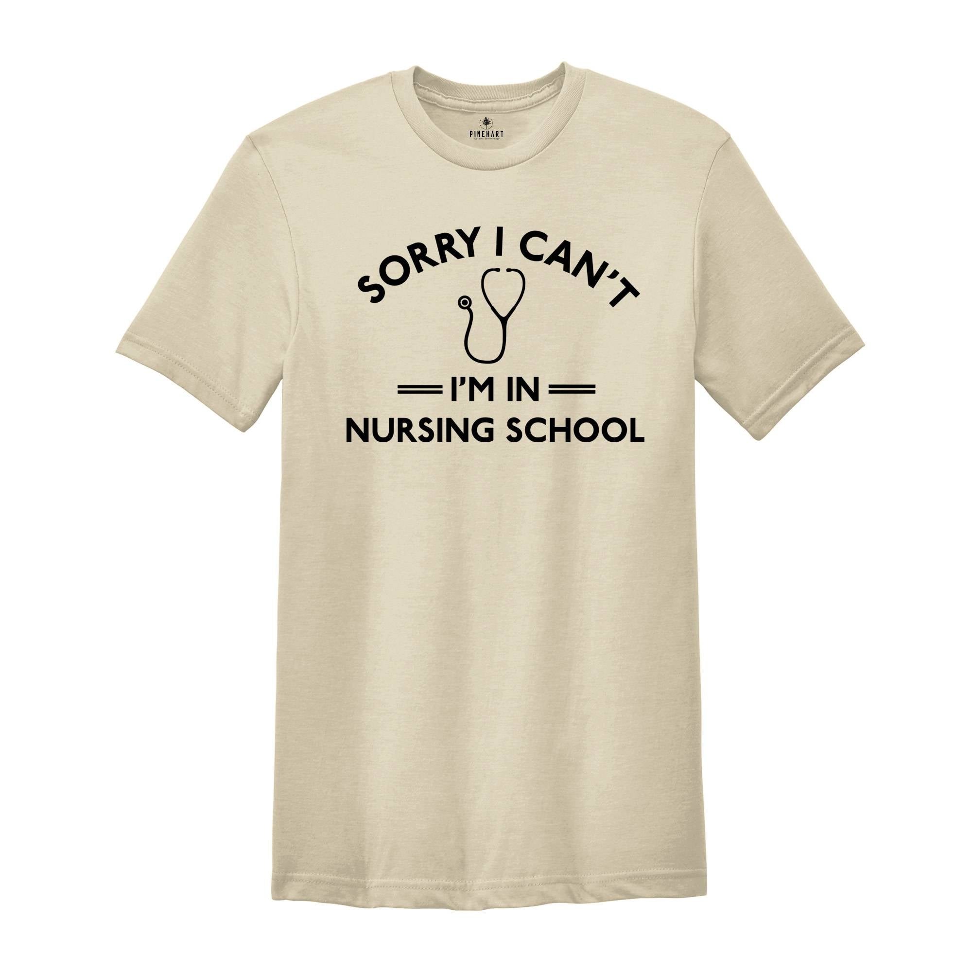 Funny Nursing Student Shirt, Sorry Can't I'm in Nursing School Shirt, Nursing School Shirt, Funny Nursing Student Shirt,Nursing Student Gift