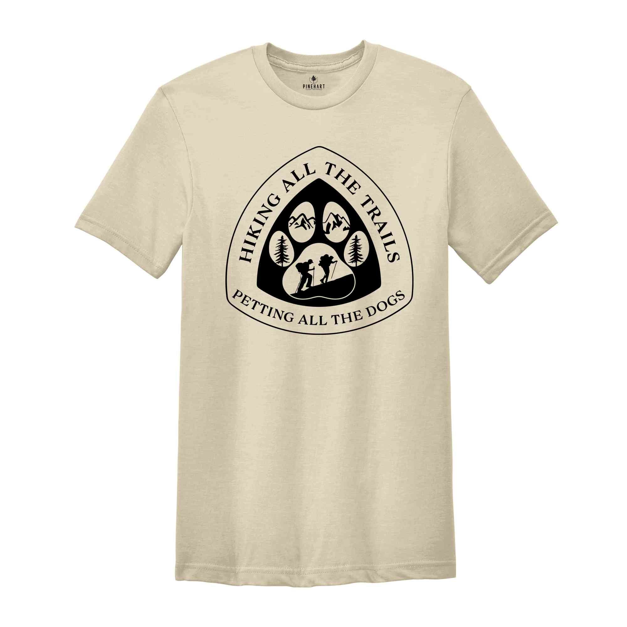 Hiking All The Trails Petting All The Dogs Shirt, Adventure Shirt, Dogs lover Shirt, Camping Shirt, Mountains Shirt, Explore T-Shirt