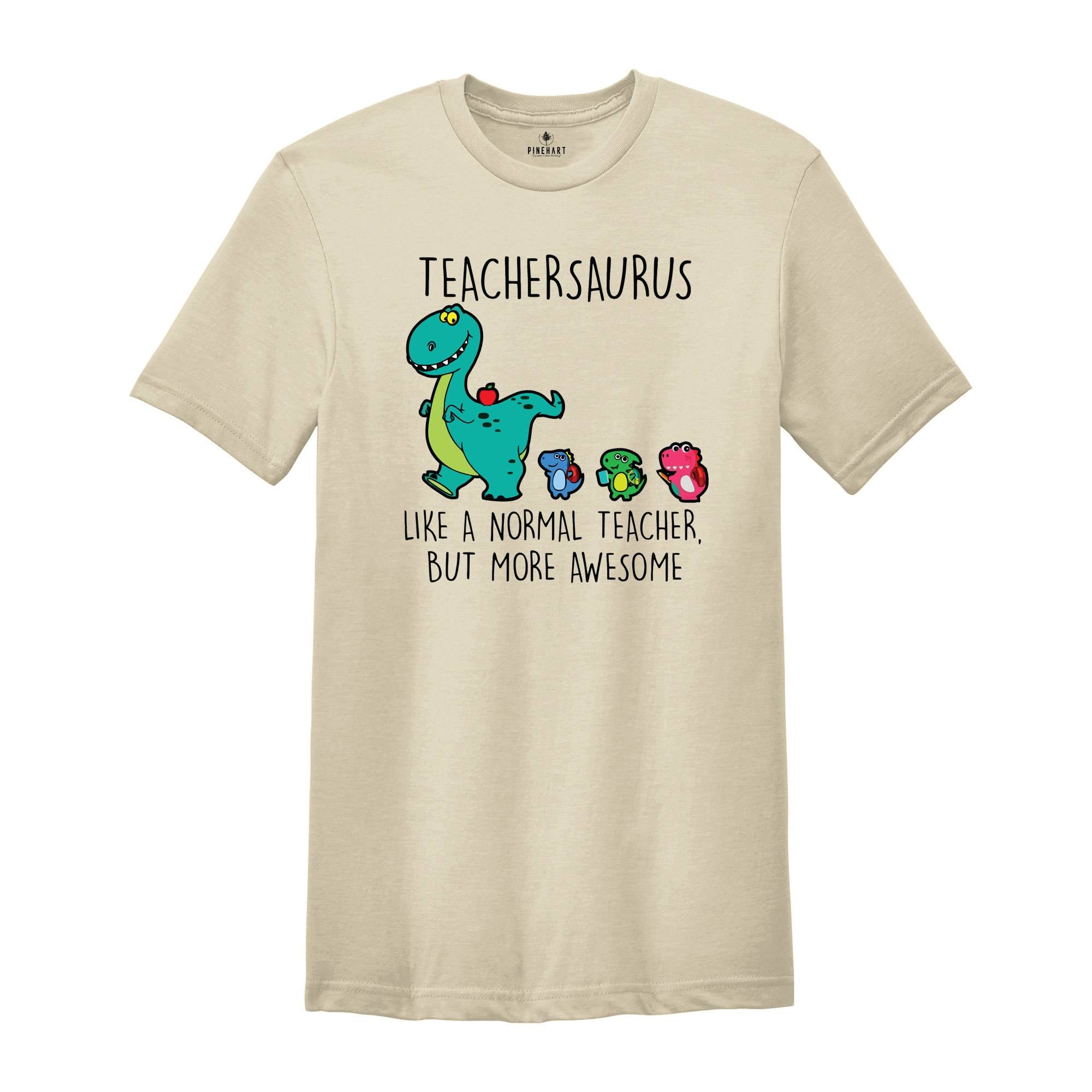 Teachersaurus Like a Normal Teacher but more Awesome Shirt, Teacher Apparel, Dinosaur Shirt, Funny Teacher Gift