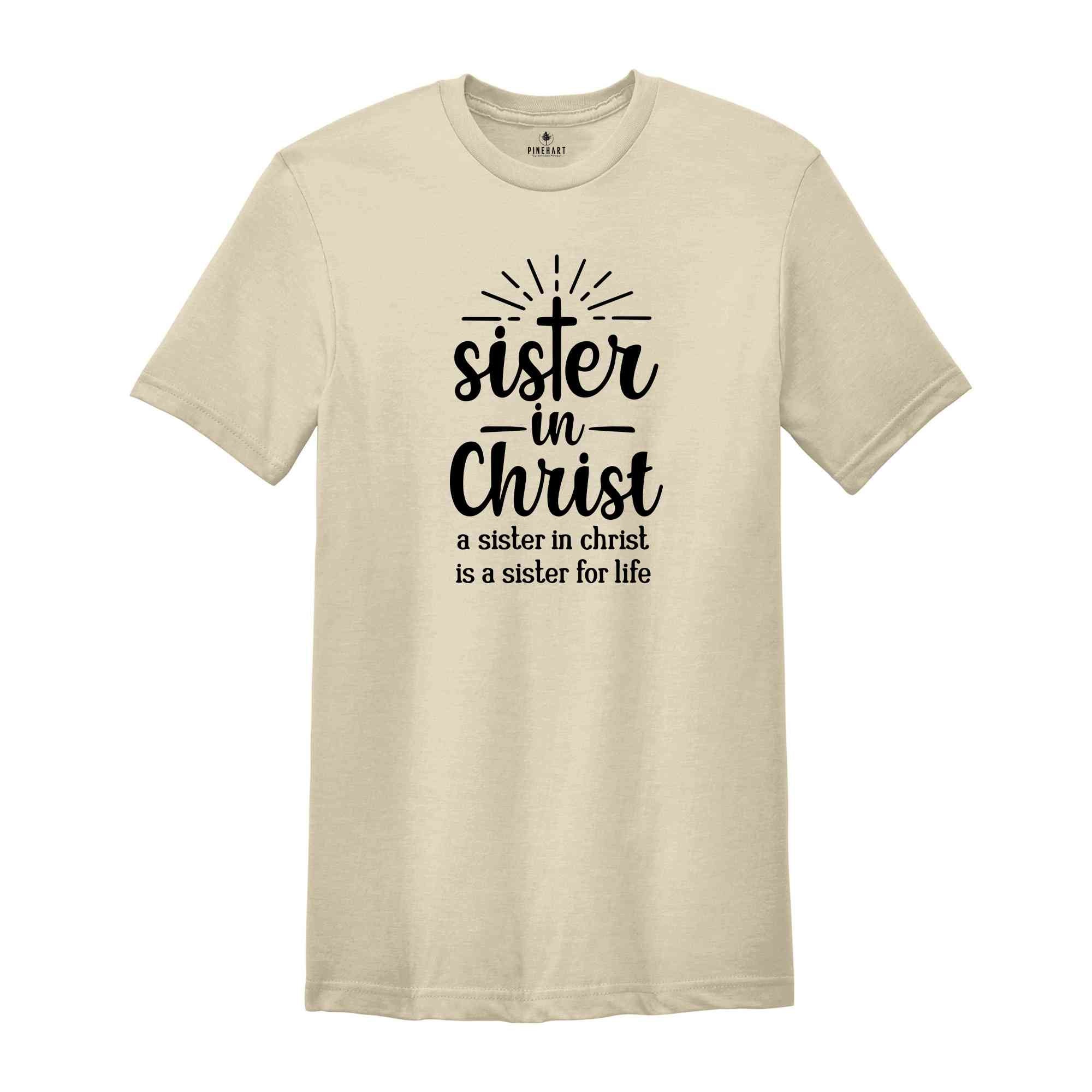 Sister In Christ Shirt, A Sister For Life T-Shirt, Jesus Is Lover Shirt, Church Sister T-Shirt, Church Day Shirt