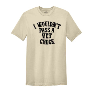 I wouldn't pass a vet check Shirt, Funny Horse Shirt, Equestrian Shirt, Cowgirl Shirt, Horse Riding Shirt, Equestrian Gift Riding Tee