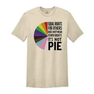 Equal rights for others does not mean fewer rights for you shirt, it not pie shirt, LGBT Rainbow, Transgender Rainbow, Pride Shirt