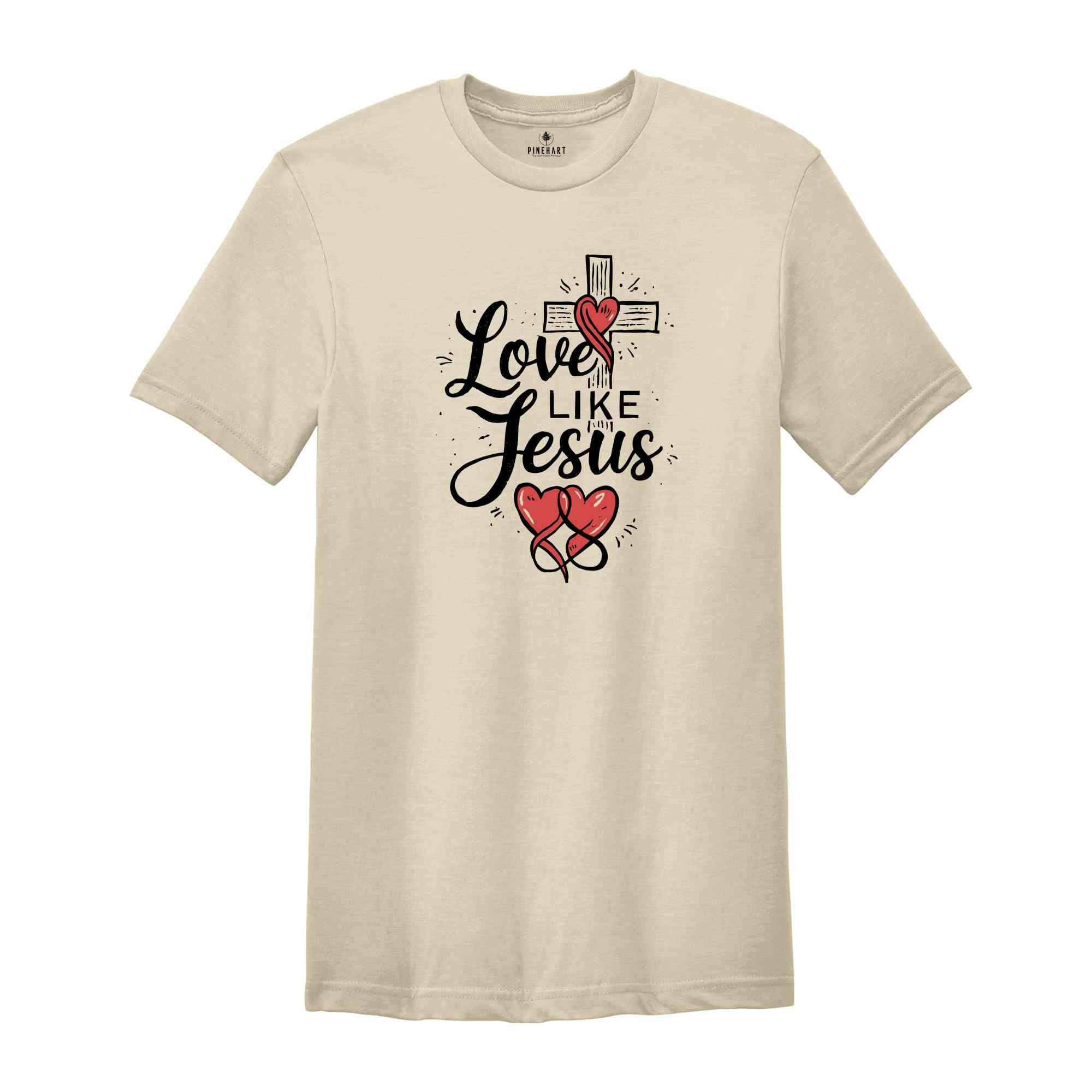 Love Like Jesus Shirt, Jesus Christ Shirt, Religious Gifts, Church Shirt, Women Christian Shirt, Jesus Tee, Christian Shirt, Faith Tee