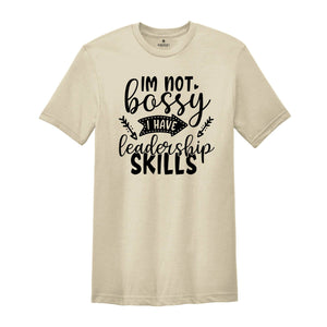 I'm not Bossy I Have Leadership Skills, I Am Not Bossy, Women Shirt, Bossy Shirt, Sarcasm Shirt, Leadership Shirt