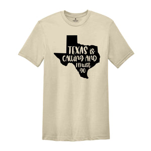 Texas Is Calling Shirt, Texas Shirt, Texas Home Shirt, TX Shirts, Texas Vacation Shirt, Travel Gift, Funny Texas Shirts, Texas Gift