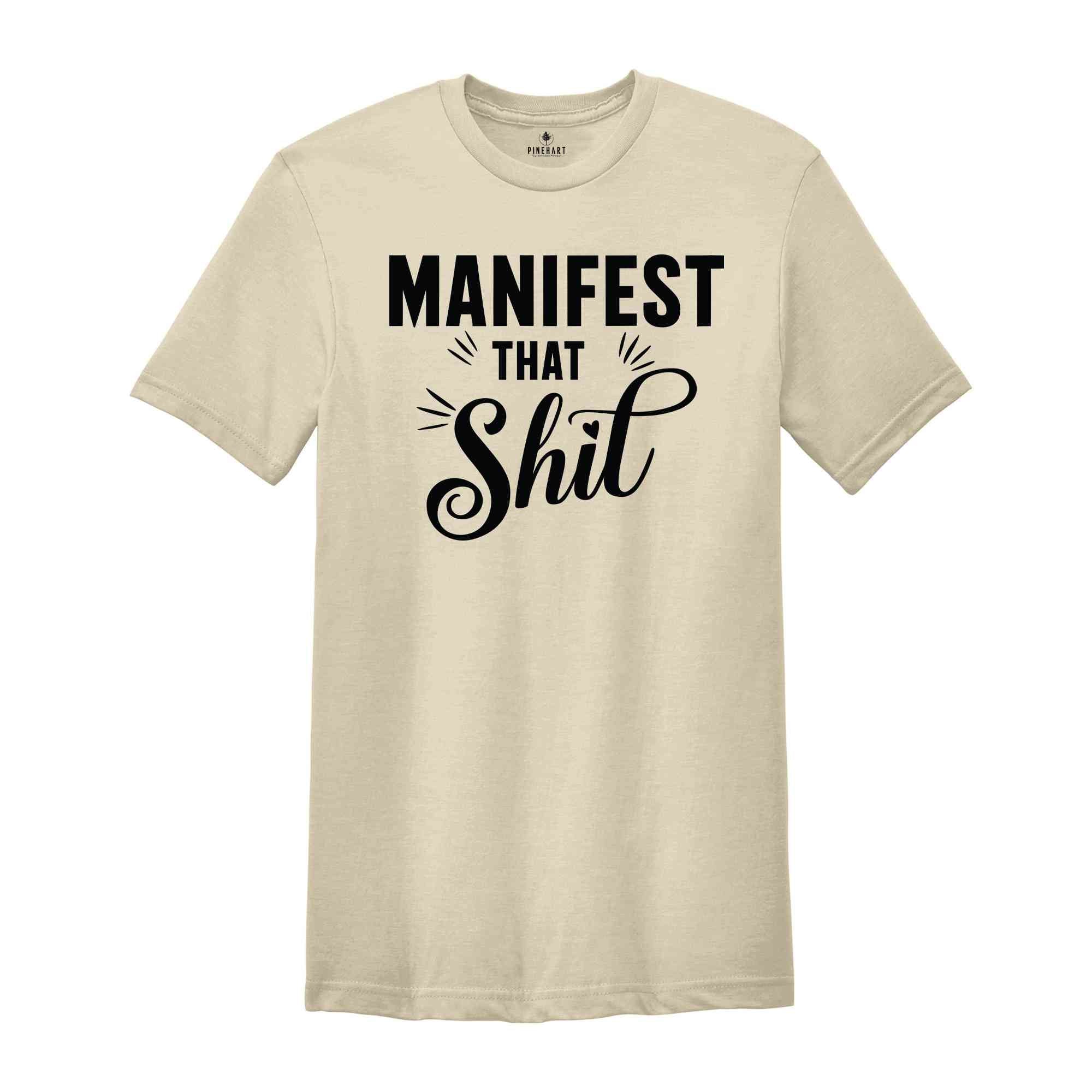 Manifest That Shit T-Shirt, Funny Inspirational Shirts, Motivational Shirt, Feminism Quotes, Empowerment Shirt