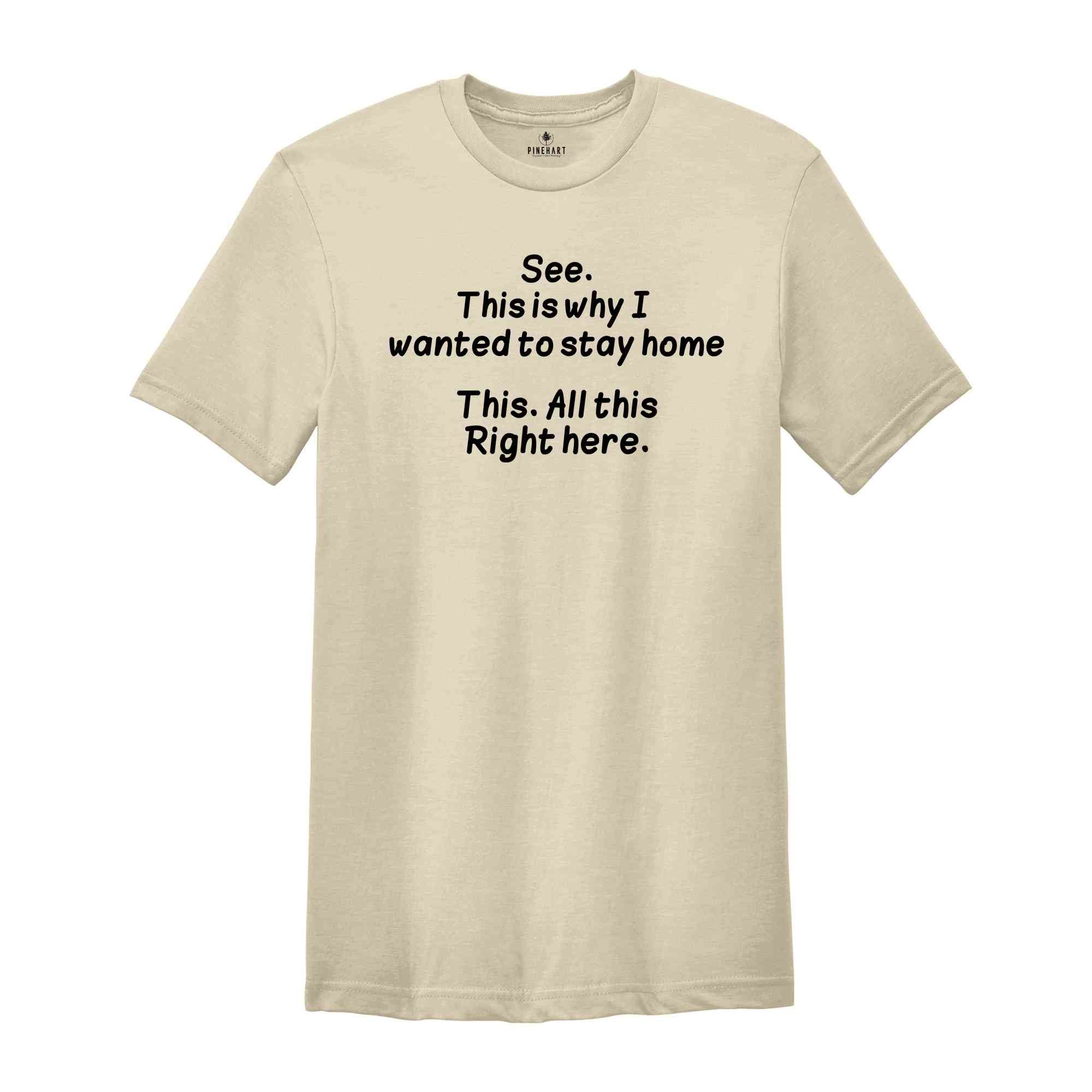 See This Is Why I Wanted To Stay Home Shirt, This Shit Right Here Shirt, Adult Humor Shirt, Anxiety Shirt, Sarcasm Shirt, Funny Humor Shirt