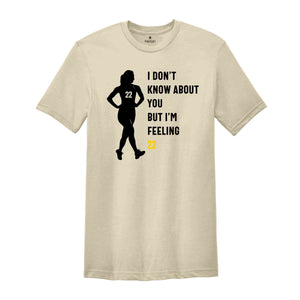 I Don't Know About You But I'm Feeling 22 Shirt, Caitlin Clark Shirt, Basketball Fan Shirt, 22 Shirt, Caitlin Clark Fan, Womens Basketball