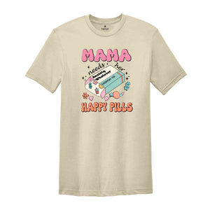 Mama Needs Her Happy Pills Shirt, Anxiety T-Shirt, Funny Mothers Day Shirt, Mental Health Mama Shirt