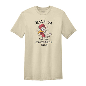 Hold On Let Me Overthink This Shirt, Humorous Shirt, Chicken Lover Shirt, Funny Chicken Shirt, Sarcastic Shirt