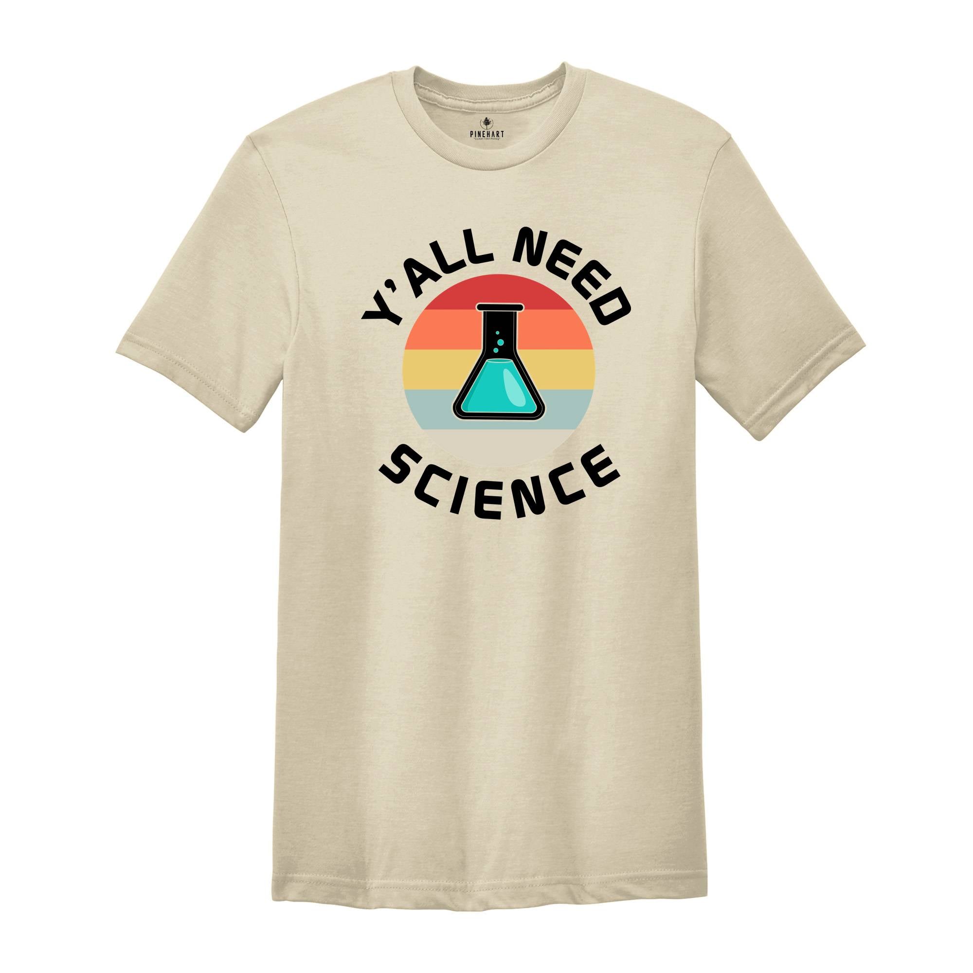 Y'all Need Science Shirt, Science Nerd Shirt, Science Teacher Gift, Funny Science Shirt, Science Tee, Science Lover Tee