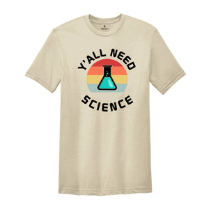 Y'all Need Science Shirt, Science Nerd Shirt, Science Teacher Gift, Funny Science Shirt, Science Tee, Science Lover Tee