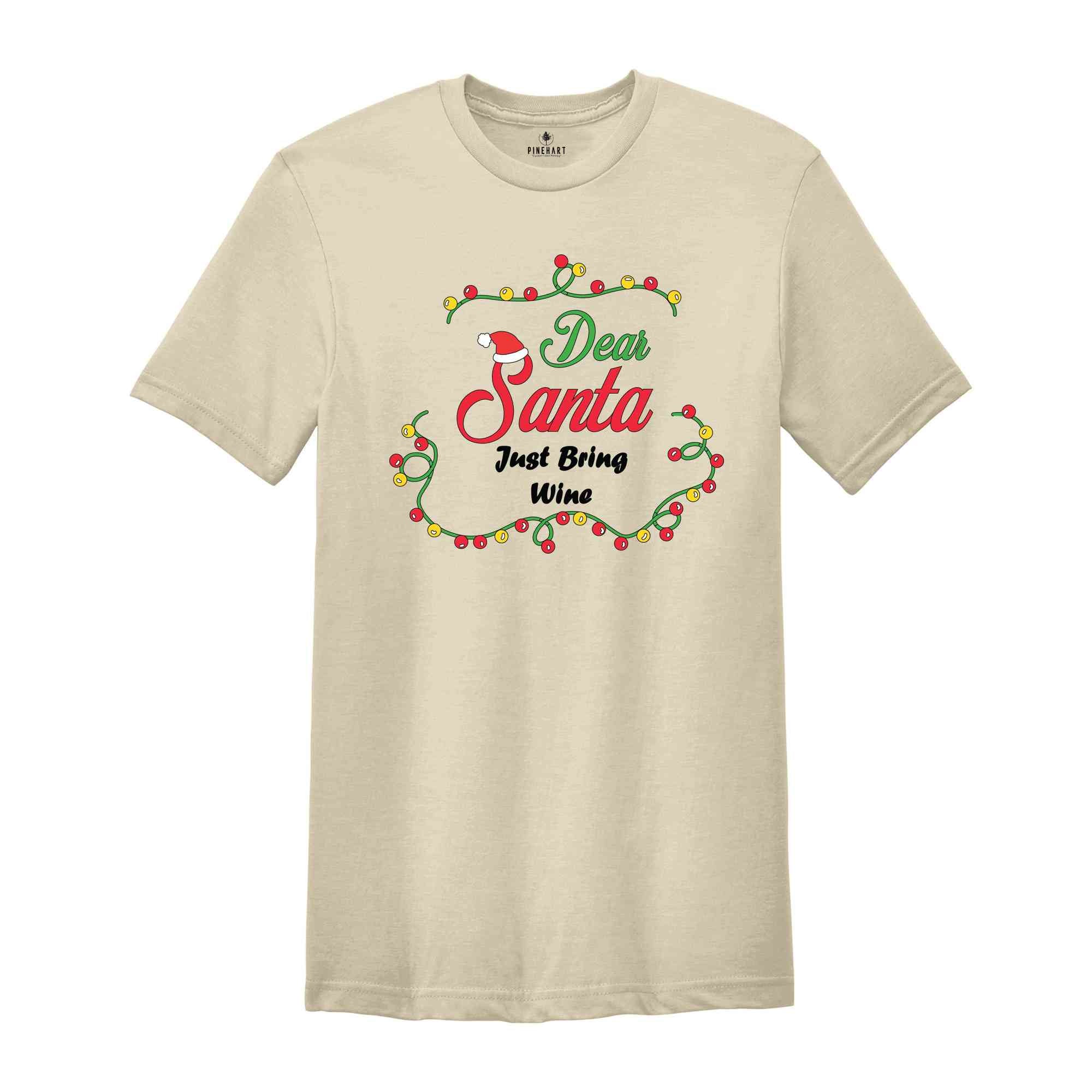 Just Bring Wine Shirt, Dear Santa Shirts, Funny Christmas Group Shirt, Matching Christmas Shirts, Xmas Celebration Tee,