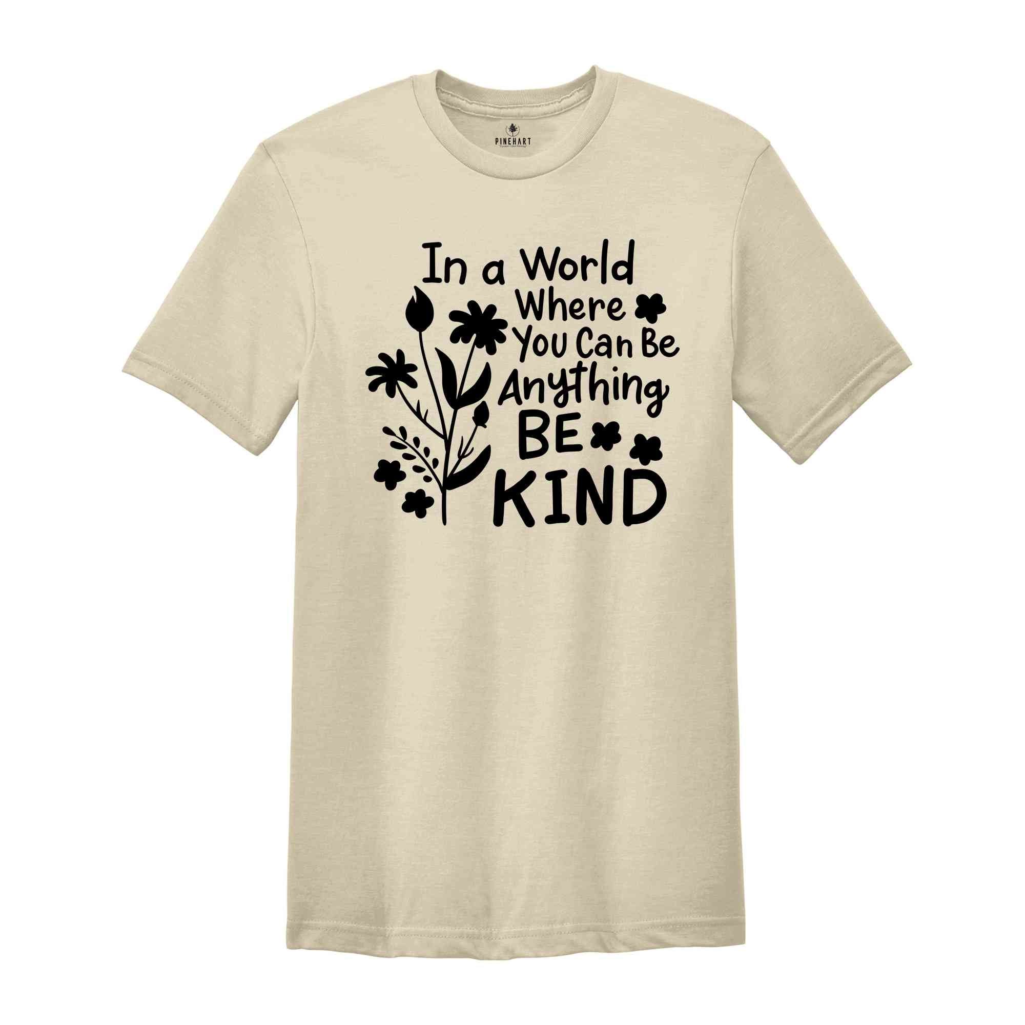 In a World Where You Can be Anything Be Kind Shirt, You Can Be Anything Shirt, Be Kind Shirt, Inspirational Shirt