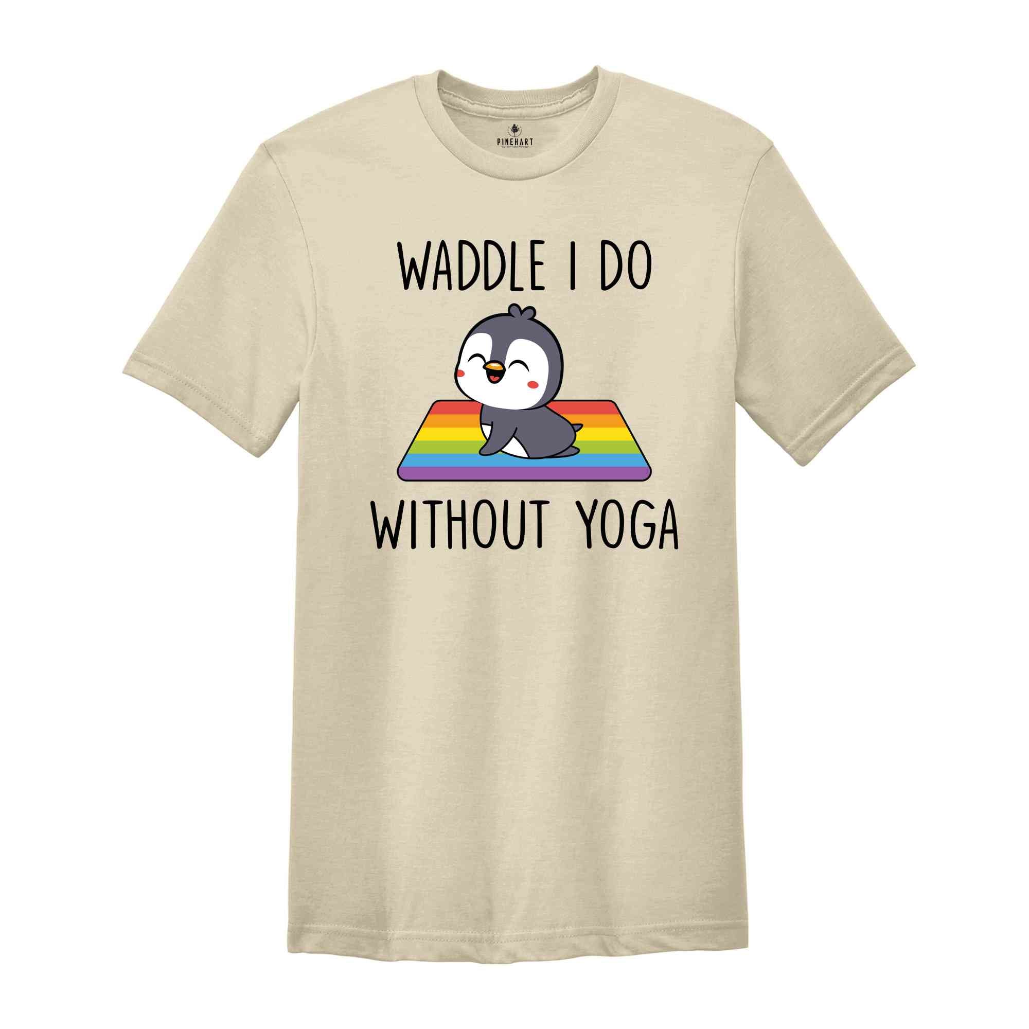 Waddle I Do Without Yoga Shirt, Funny LGBT Shirt, Cute LGBT Shirt, Pride Rainbow Shirt, Yoga Shirt, LGBTQ Pride Shirt, Animal Lover Shirt