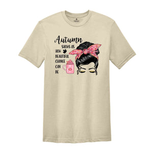 Autumnn Shows Us How Beatiful Change Can Be Shirt, Inspirational Shirt, Fall Season Gift, Hello Fall, Change is Good