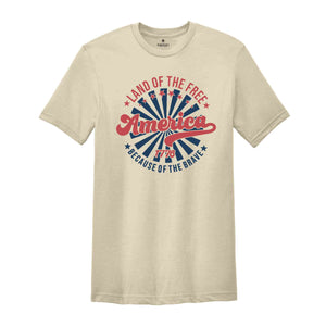 America Land Of The Free Because Of The Free Shirt, America Tee, Land Of Free, Women's 4th of July, Fourth of July Shirt T-Shirt