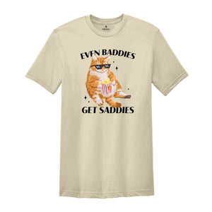 Even Baddies Get Saddies Funny Cat Meme Shirt, Cat Lover Shirt, Cat Meme Shirt, Funny Cat Shirt, Vintage Tshirts, Trendy Shirts