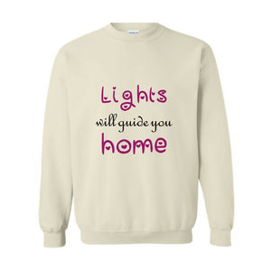 Lights Will Guide You Home Sweatshirt, Cute Sweatshirt, Motivational Sweatshirt,  Positive Gift