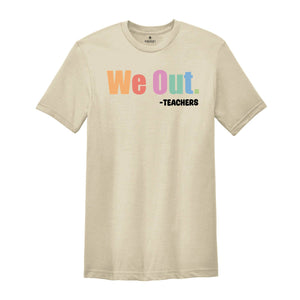 We Out Teachers Shirt, Funny Teacher Shirt, Team Teacher Shirt, Bruh Teacher Shirt, End Of School Year Teacher Shirt, Teacher Life