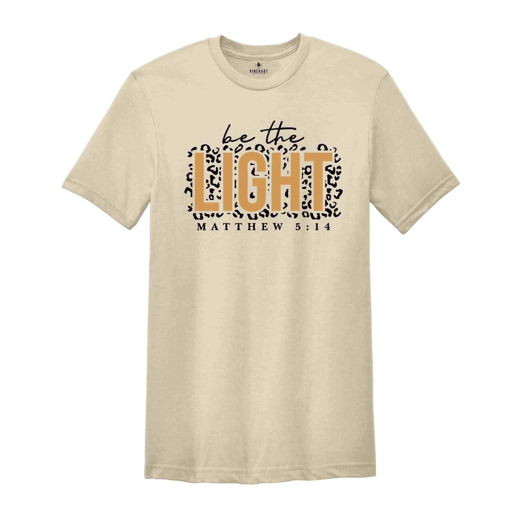 Be The Light Shirt, Bible Verse T-Shirt, Religious Shirt, Christian Shirts, Church Shirt, Inspirational Shirt, Be the Good Shirt