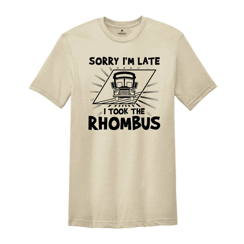 Sorry I'm Late I Took the Rhombus Shirt, Funny School Math Teacher Shirt, Funny Math Teacher Shirt, Math Lover Gift Tee