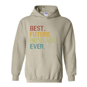 Best Future Husband Ever Hoodie, Fiance Hoodie, Fiance Gift, Engagement Gift, Gifts for Fiance, Dating Anniversary, Birthday Hoodie