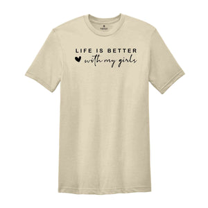 Life Is Better With My Girls Shirt, Girl Mom Shirt, Mom Shirt, Mom Life Shirt, Girl Mom Gift, Mama Shirt