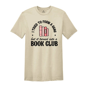 I Tried to Form a Gang but it Turned into a Book Club Shirt, Librarian Shirt, Banned Books Shirt, Bookish Shirt, Library Shirt