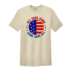 All Gave Some Some Gave Shirt, American Patriotic Shirt, Fourty Of July Shirt, Independence Day Shirt, America Lover Shirt