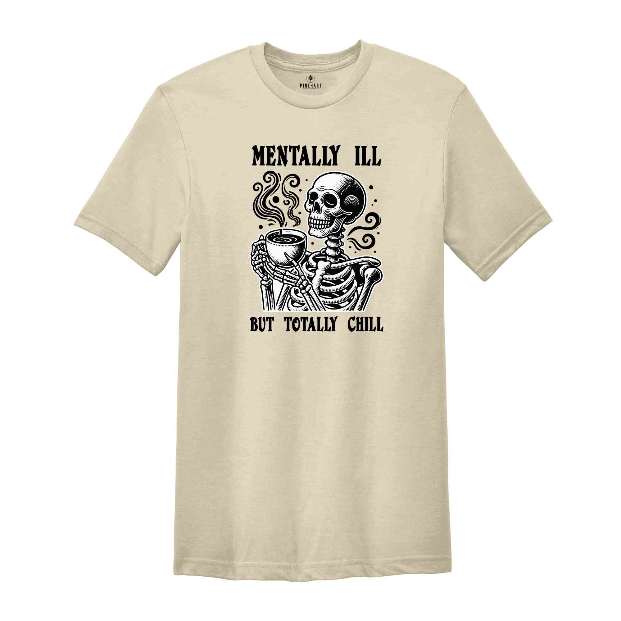 Mentally I'll But Totally Chill Shirt, Halloween Mental Health Shirt, Skeleton Shirt, Funny Halloween Shirt, Halloween Gift, Spooky Shirt