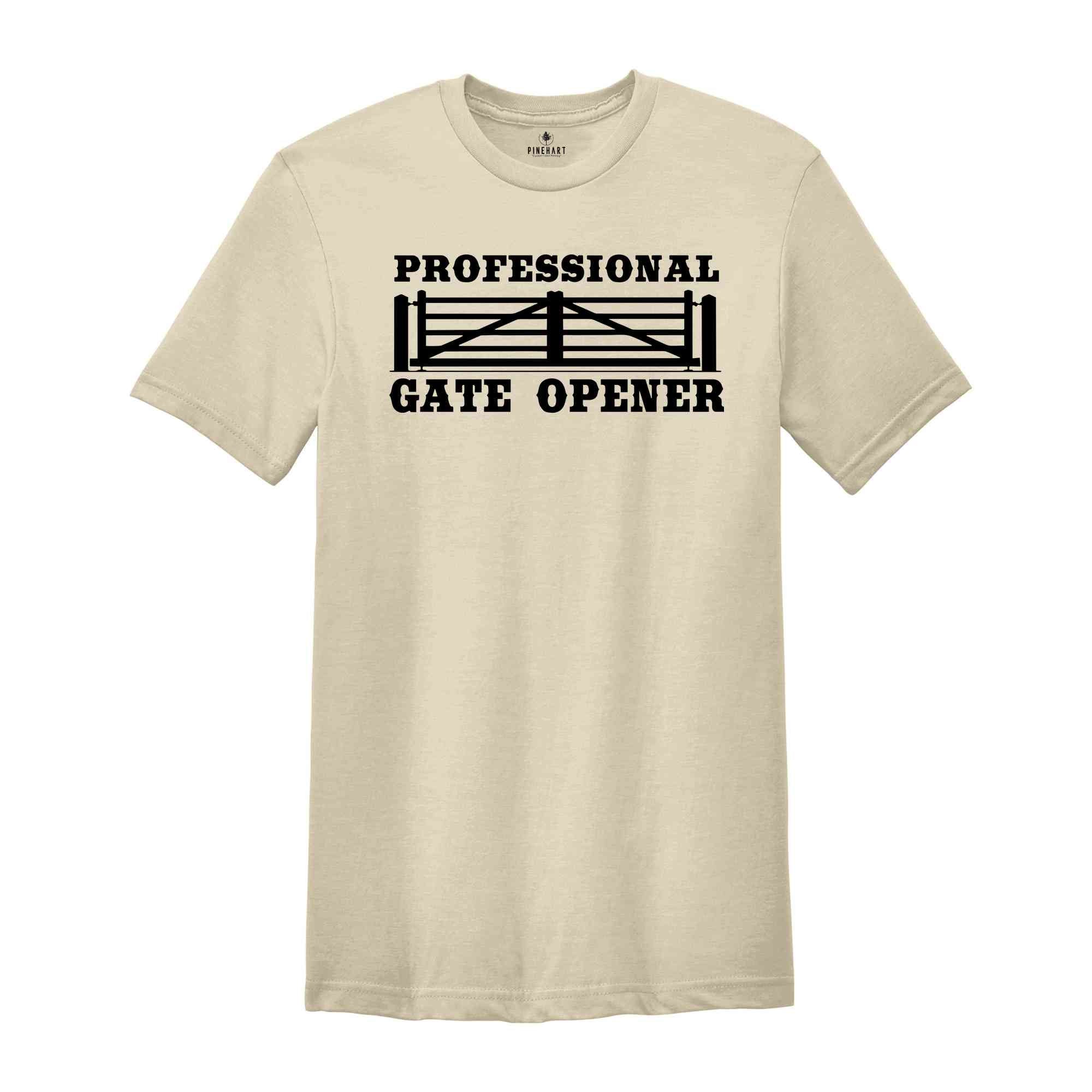 Professional Gate Opener Shirt, Ranch Girl Shirt, Cowboy Shirt, Farmer Shirt, Cowgirl Shirt, Farm Shirt, Natural Life