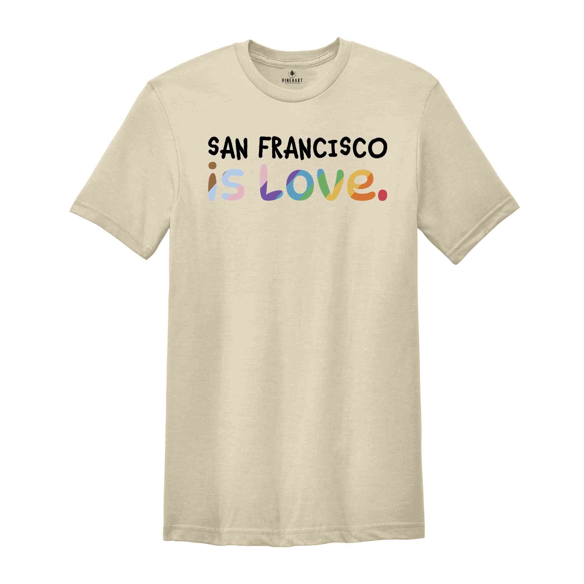 San Francisco Is Love Shirt, LGBTQ Shirt, Pride Month Shirt, Equal Rights Shirt, Love Is Love Shirt, Pride Shirt, Gay Shirt