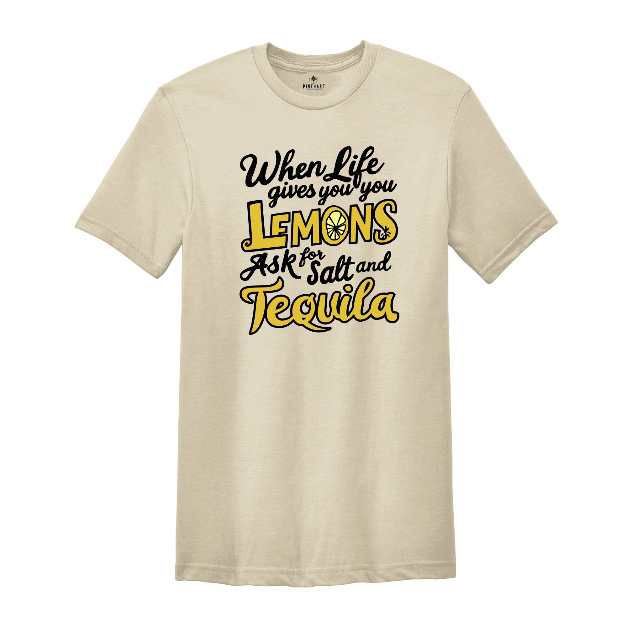 When Life Gives You Lemons Ask For And Salt Tequila Shirt, Sarcastic Shirts, Funny Lemon Shirts, Funny Quote Shirt