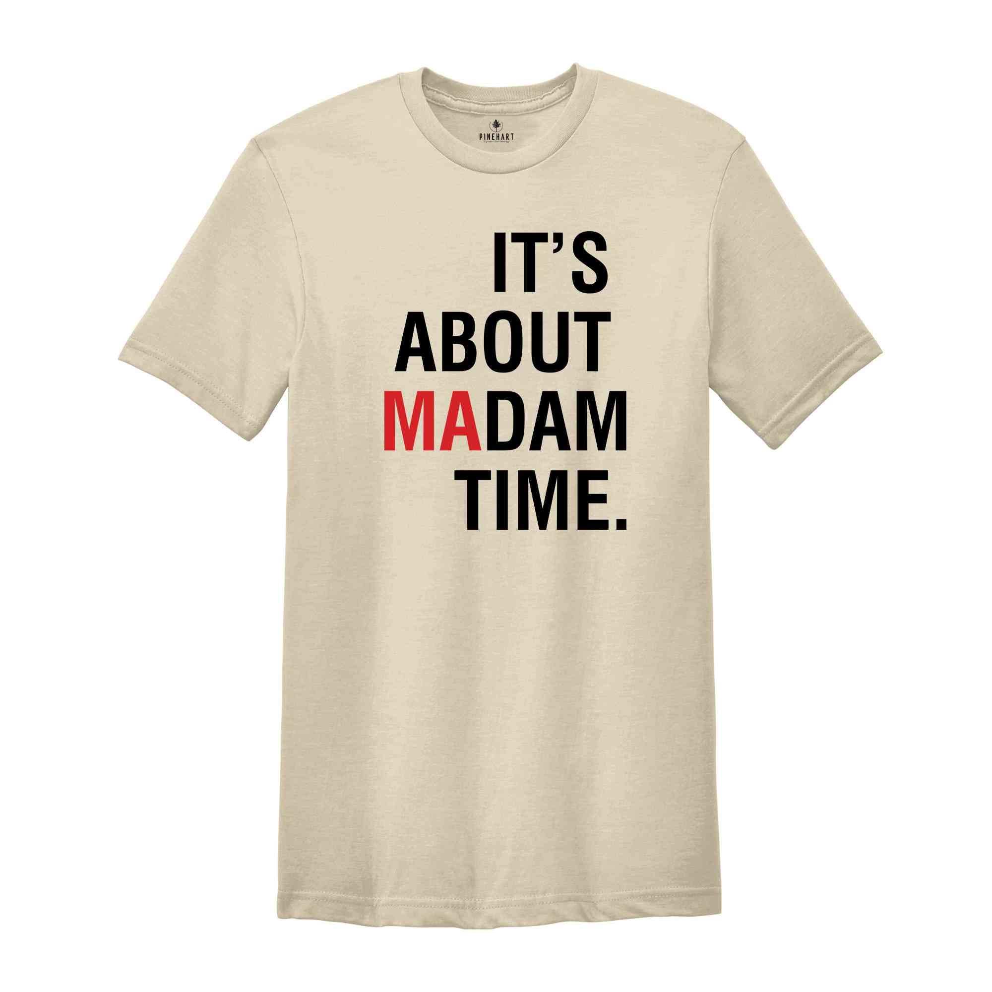 It's About Madam Time T-Shirt, Madam President 2024 Election Tee, Vote For Harris Shirt, Kamala Harris For President Shirt