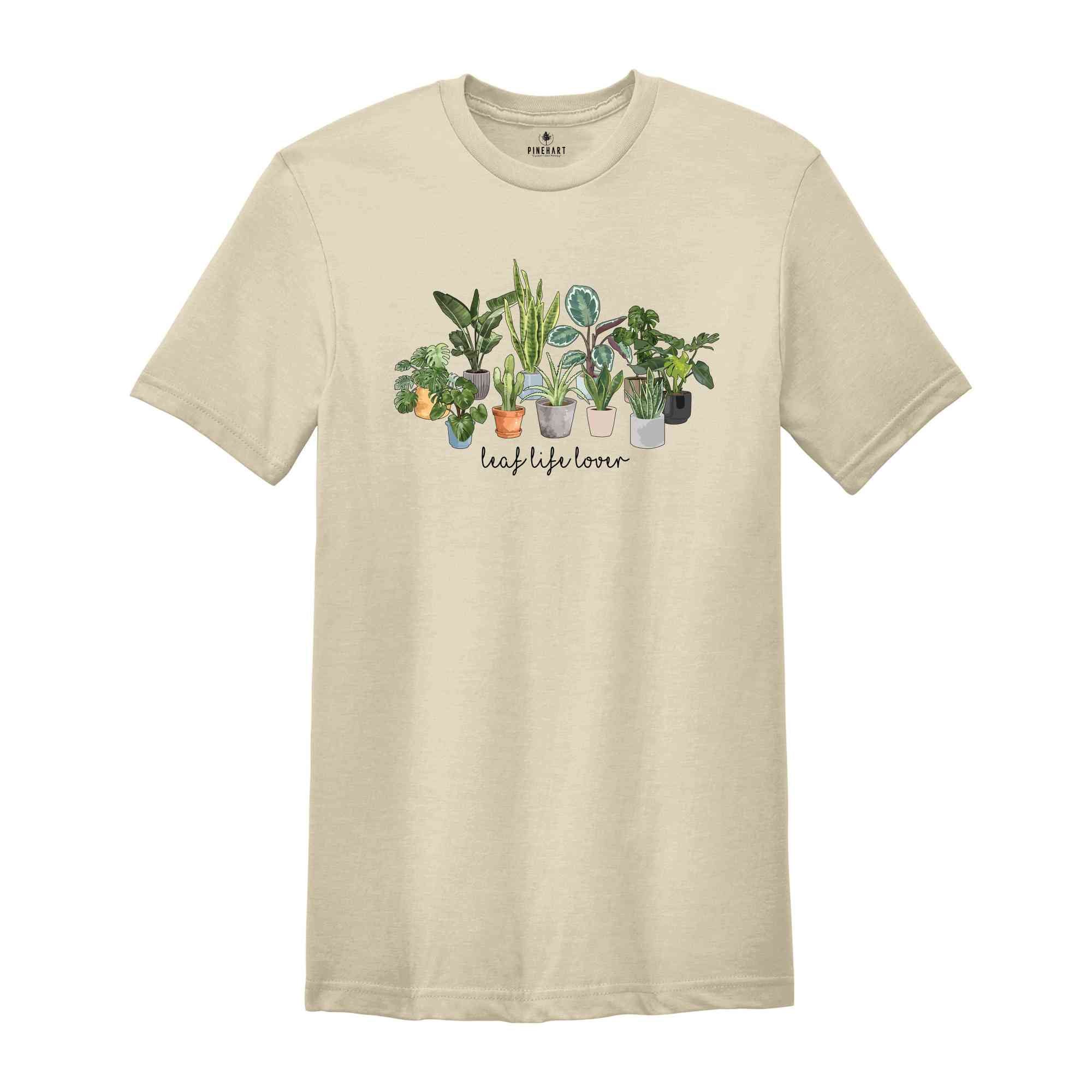 Leaf Life Lover T-Shirt, Plant Lover Shirt, Gardening Shirt, Planting Passion T-Shirt, Cultivate Joy Shirt