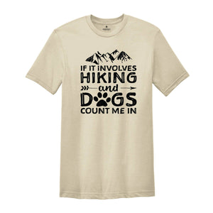 If It Involves Hiking And Dogs Count Me In T-Shirt, Mountain Shirt, Outdoors Tee, Hiking Gifts, Dog Lovers Gifts