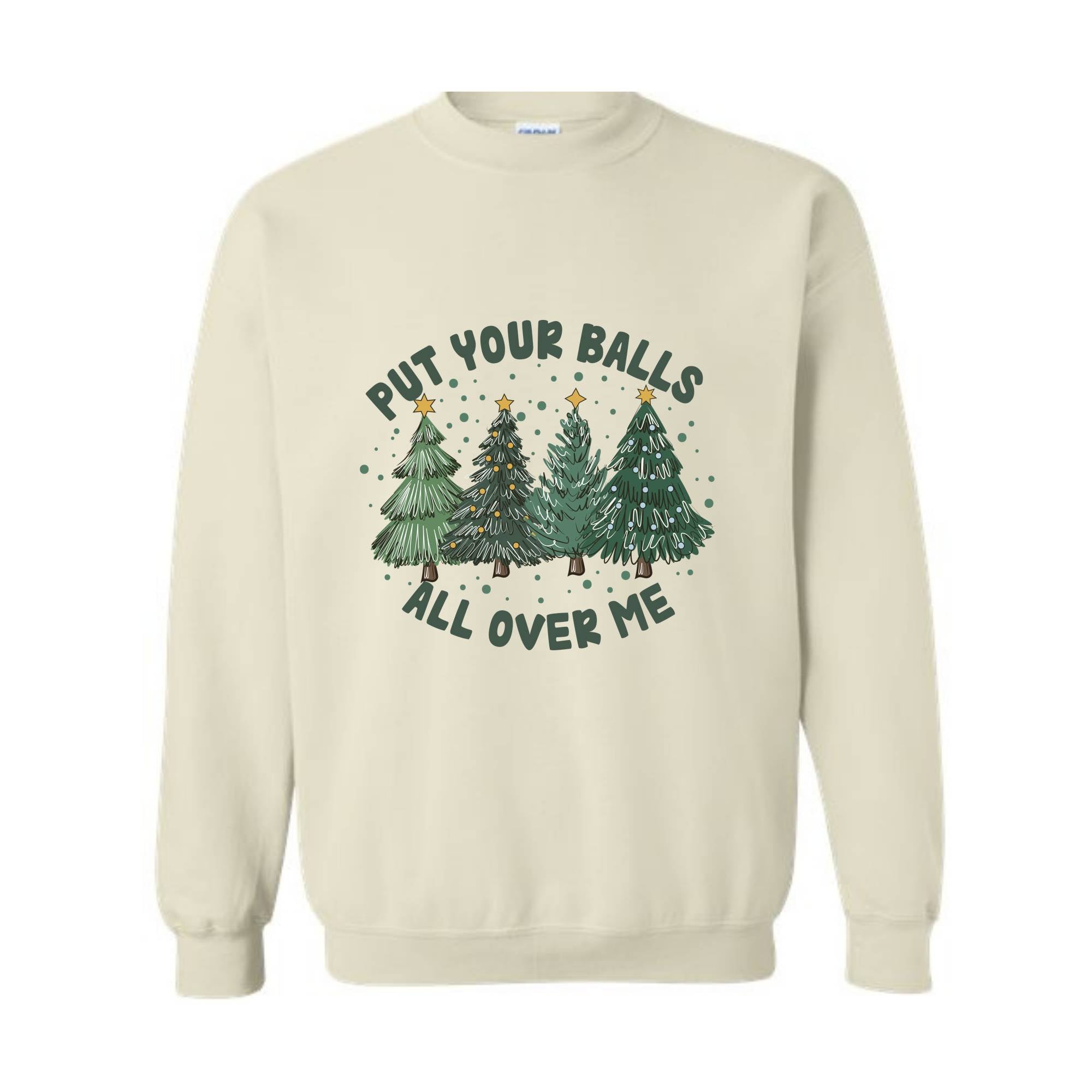 Put Your Balls All over Me Sweatshirt, Funny Christmas Sweatshirt, Christmas Trees Sweater, Humor Xmas Sweatshirt