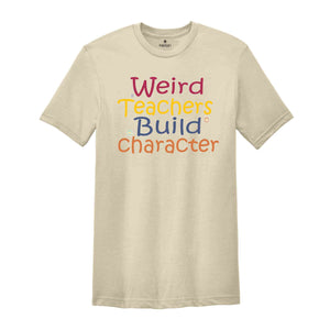 Weird teachers build character shirt, Teacher Appreciation Gift, Funny Teacher Shirt, Back To School tee