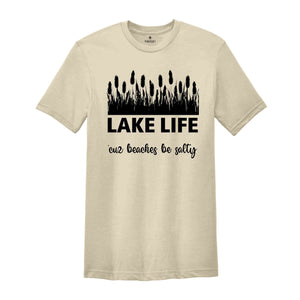 Lake Life 'cuz Beaches Be Salty Shirt, Lake Shirts, Lake shirts for Women, Lake Life shirt, Traveling Shirts, Vacation Shirt