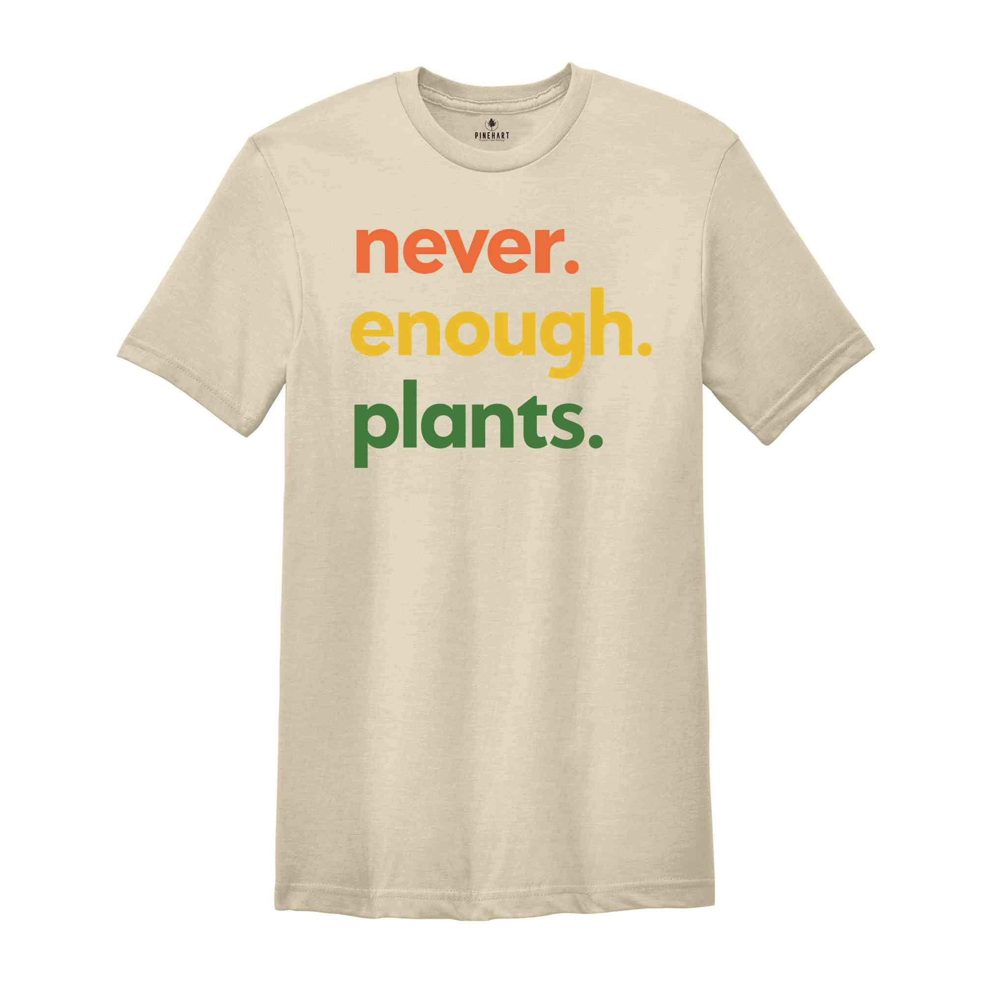 Never Enough Plants Shirt, Plant Lover Shirt, Gardening Shirt, Plant Mom Tee, Gardening Gift, Plant Enthusiast Shirt