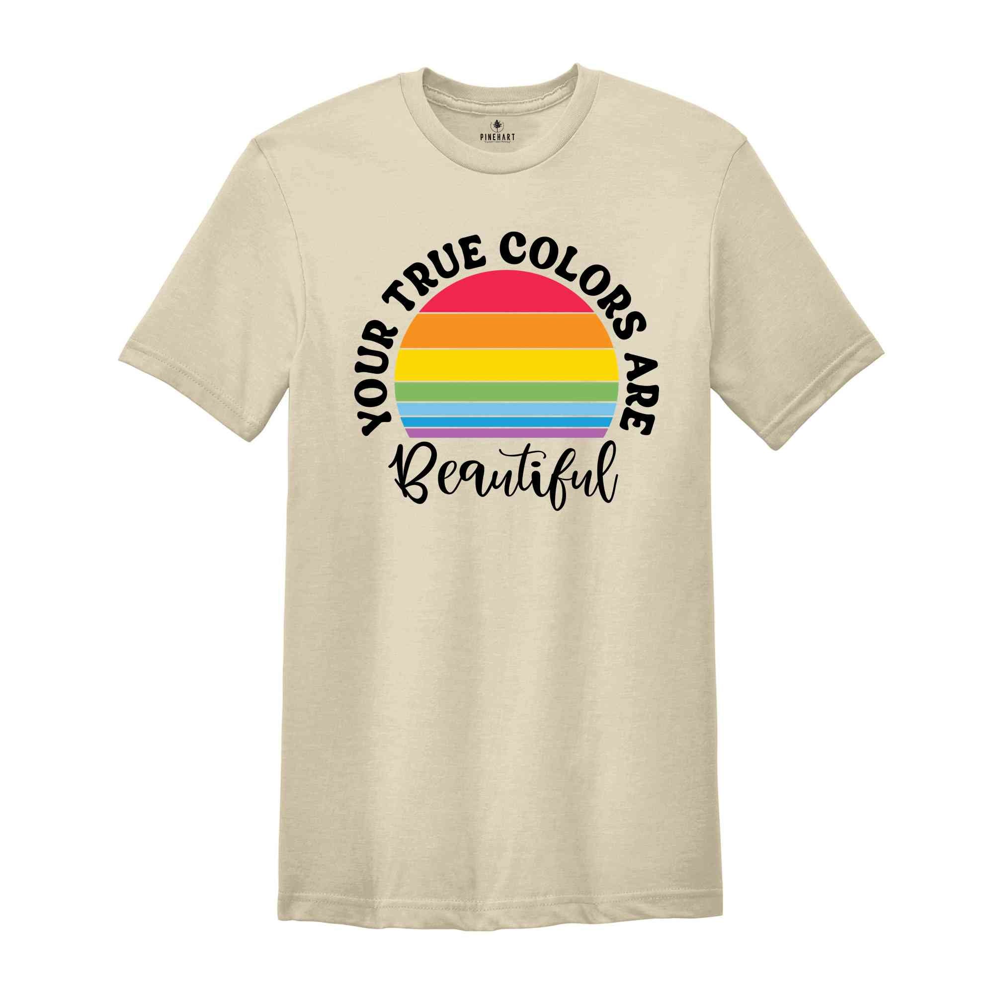 You True Colors Are Beautiful T-Shirt, LGBT Rainbow Shirt, Queer Shirt, Pride Month Gift, Equality Pride Shirt, Pride Shirt, LGBT Shirt