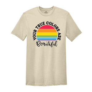 You True Colors Are Beautiful T-Shirt, LGBT Rainbow Shirt, Queer Shirt, Pride Month Gift, Equality Pride Shirt, Pride Shirt, LGBT Shirt